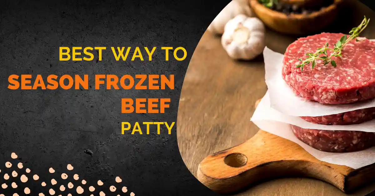 You are currently viewing Best Way to Season Frozen Beef Patty – Tantalizing Tips