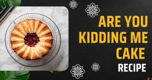 Read more about the article Are You Kidding Me Cake Recipe: A Stunning Secret